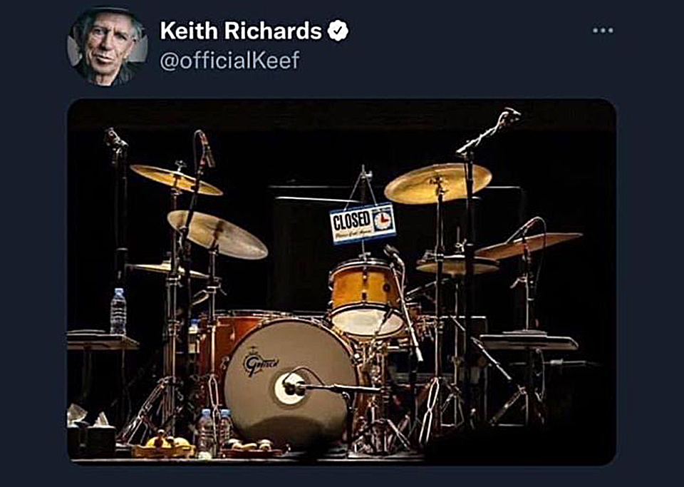  Keith Richards posted this poignant graphic showing Charlie’s Beloved (and well-worn) Gretsch kit displaying a “Closed” sign.